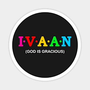 Ivaan - God is gracious. Magnet